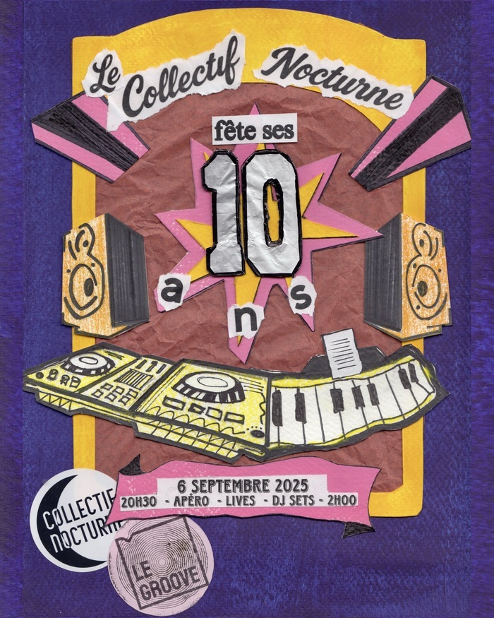 Affiche colorée et collage graphique annonçant les 10 ans du Collectif Nocturne. Au centre, le chiffre « 10 » en grand sur une étoile jaune et rose, entouré des mots « Le Collectif Nocturne fête ses 10 ans ». Des éléments de musique sont dessinés : platines DJ, clavier et enceintes. En bas, bandeau rose indiquant la date 6 septembre 2025 au Groove Genève avec programme « 20h30 – Apéro – Lives – DJ sets – 2h00 ». Logos du Collectif Nocturne et du Groove visibles.