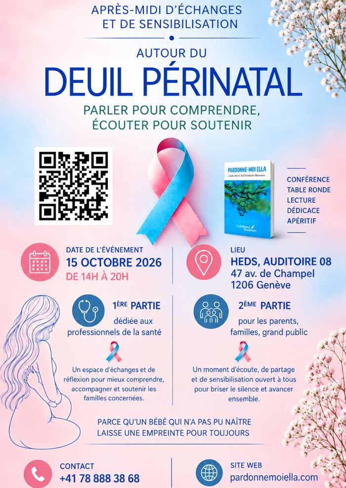 Affiche rose et bleue sur le deuil périnatal, illustrée d’un ruban rose et bleu, d’une femme enceinte dessinée et de fleurs blanches. Après-midi d’échanges le 15 octobre 2026, de 14 h à 20 h, à la HEdS, auditoire 08, avenue de Champel 47 à Genève. Première partie pour les professionnels de la santé, seconde partie ouverte aux parents, aux familles et au grand public. Conférence, table ronde, lecture, dédicace et apéritif. Un code QR et le site pardonnemoiella.com figurent sur l’affiche.