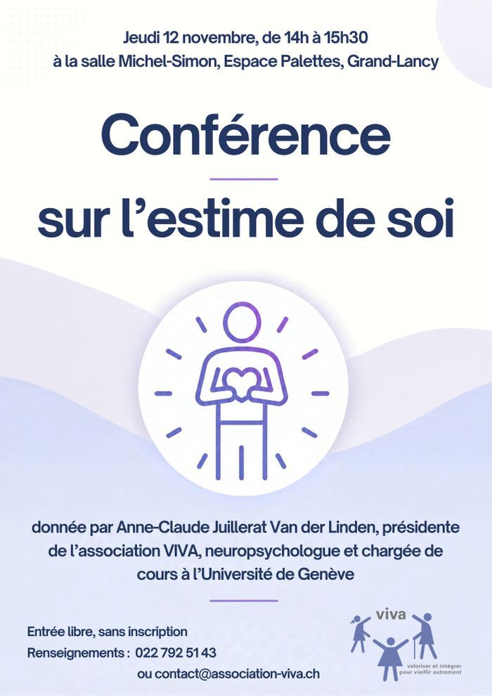 Flyer avec comme texte : jeudi 12 novembre. de 14h à 15h30, à la salle Michel Simon de l'Espace Palettes ; Conférence sur l'estime de soi donnée par Anne-Claude Juillerat Van der Linden, présidente de l'association VIVA, neuropsychologue et chargée de cours à l'Université de Genève, entrée libre, sans inscription, renseignements au 022 792 51 43 ou contact@association-viva.ch ; image d'une silhouette humaine tenant un cœur stylisé  entre ses mains au centre du flyer
