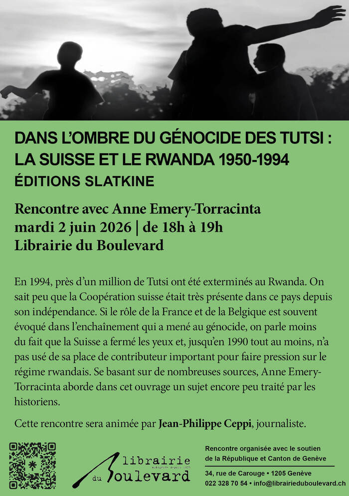 DANS L’OMBRE DU GÉNOCIDE DES TUTSI : LA SUISSE ET LE RWANDA 1950-1994 ÉDITIONS SLATKINE
Rencontre avec Anne Emery-Torracinta mardi 2 juin 2026 | de 18h à 19h Librairie du Boulevard