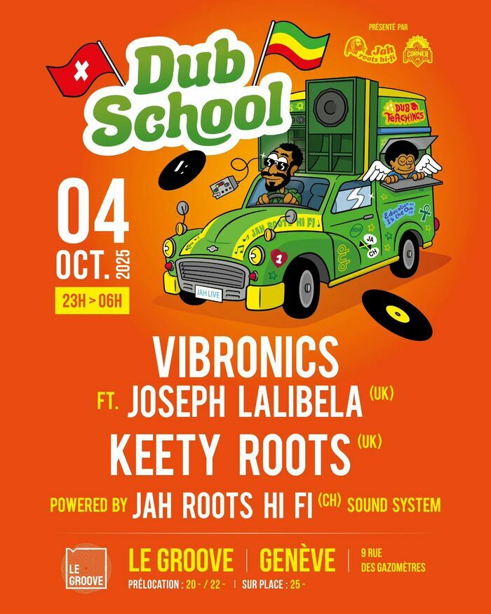 Graphisme by ALX Affiche colorée de l’événement Dub School. Illustration d’une voiture verte équipée d’enceintes avec un conducteur souriant, drapeaux suisse et rasta. Fond orange vif. Texte : « Dub School – 4 octobre 2025 – 23h > 06h ». Noms des artistes : Vibronics, Joseph Lalibela, Keety Roots, sonorisation par Jah Roots Hi Fi Sound System. En bas, mention du lieu : Le Groove, Genève avec tarifs de préventes et entrée sur place.