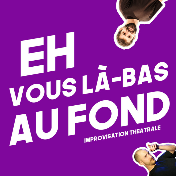 Texte Eh Vous La Bas au Fond avec deux visages d'improvisateurs du spectacle