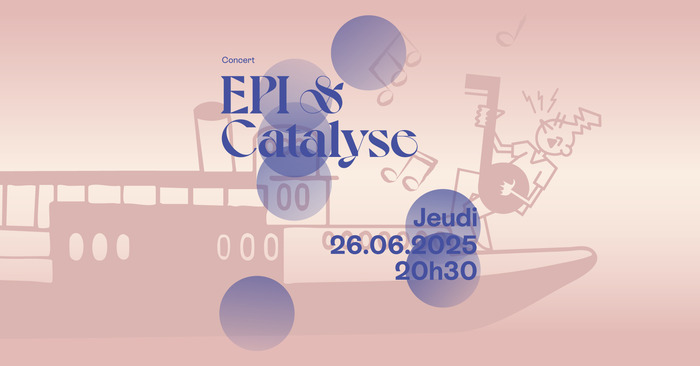 Catalyse Affiche du concert de Catalyse & l'EPI au Bateau Genève le 26 juin à 20h30