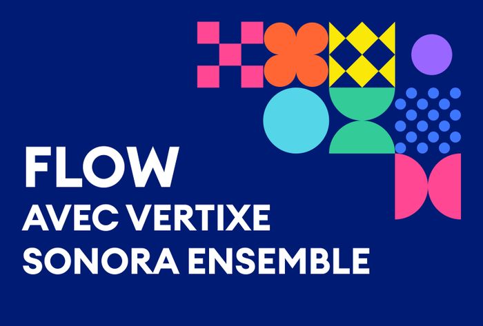 Flow, avec Vertixe Sonora Ensemble · Saison mosaïque