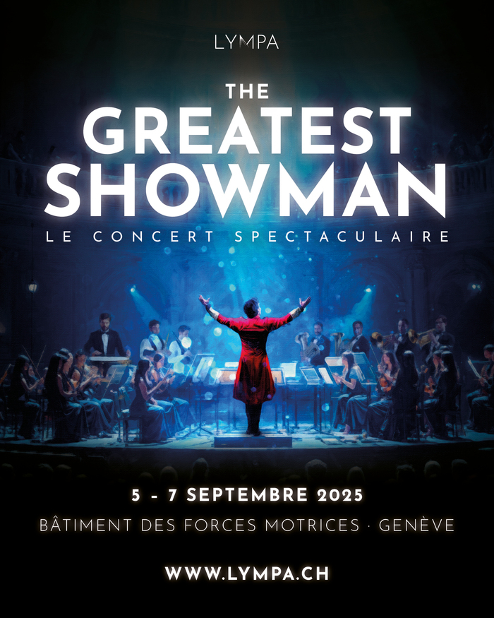 Lympa The Greatest Showman - Le Concert Spectaculaire du 5 au 7 Septembre 2025 au Bâtiment des Forces Motrices, Genève. www. lympa.ch