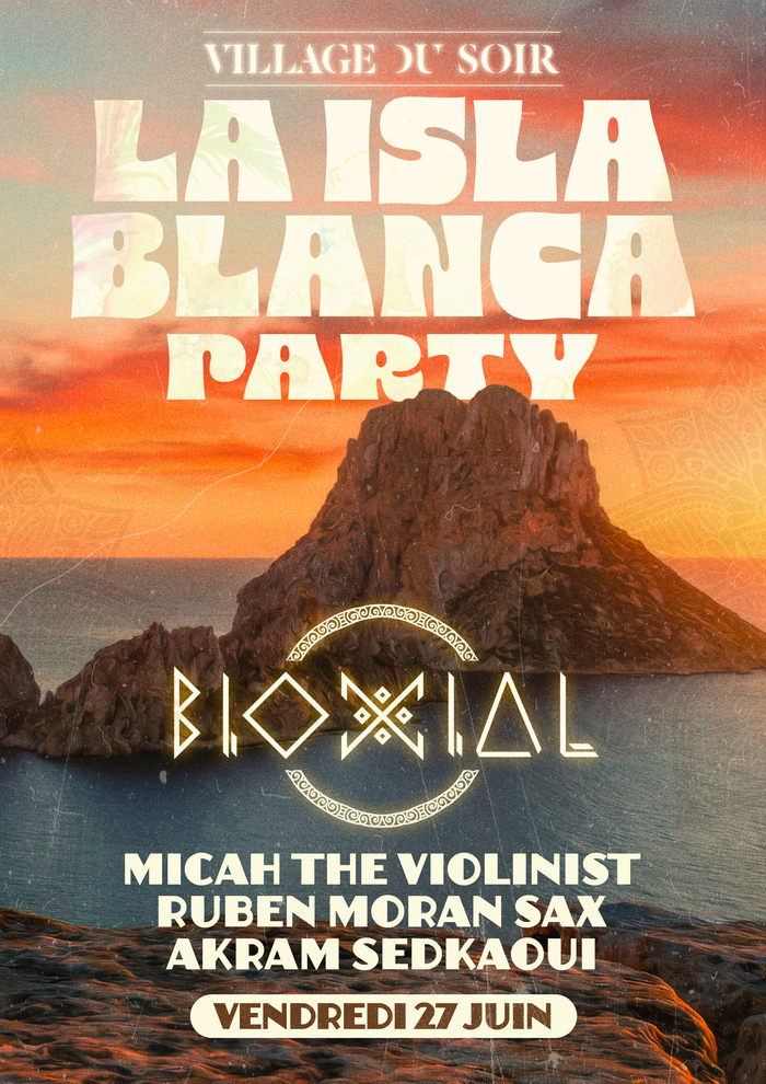 Village du soir Affiche de l'événement La Isla Blanca Party organisé au Village du Soir.
En arrière-plan, un paysage de coucher de soleil sur la mer avec un îlot rocheux, évoquant une ambiance estivale et méditerranéenne.
Le nom de la soirée est écrit en grandes lettres blanches au centre : La Isla Blanca Party.
En dessous, le logo du collectif Bioxial est mis en avant avec une typographie tribale et géométrique.
Les artistes annoncés sont :
Micah The Violinist
Ruben Moran Sax
Akram Sedkaoui
En bas de l…