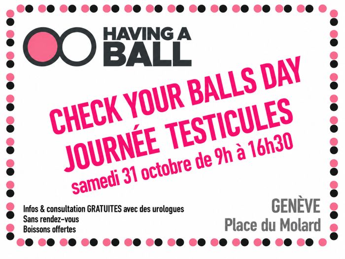 Affiche de Having a Ball pour le « Check Your Balls Day », le samedi 31 octobre 2026, de 9h à 16h30, à la place du Molard à Genève. Informations et consultations gratuites avec des urologues, sans rendez-vous. Boissons offertes. Affiche blanche avec des inscriptions roses et une bordure de pois roses et noirs.