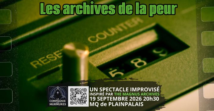 Affiche promotionnelle aux tons vert sombre, inspirée d’une esthétique rétro et mystérieuse. En arrière-plan, gros plan sur un ancien compteur mécanique avec les mentions « Reset » et « Counter », encadré par une pellicule photographique. En haut figure le titre « Les archives de la peur ». En bas, le logo de La Compagnie Murmures et un QR code accompagnent les informations : spectacle improvisé inspiré par The Magnus Archives, le 19 septembre 2026 à 20 h 30, à la MQ de Plainpalais.