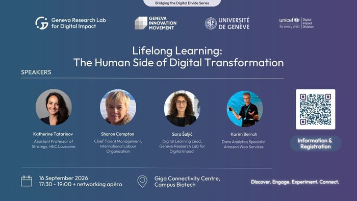 Lifelong Learning: The Human Side of Digital Transformation Panel speakers: 

Karim Berrah, Data Analytics Specialist Amazon Web Services 

Katherine Tatarinov, Assistant Professor of Strategy, HEC Lausanne 

Sara Šaljić, Digital Learning Lead, Geneva Research Lab for Digital Impact 

Sharon Compton, Chief Talent Management, International Labour Organization