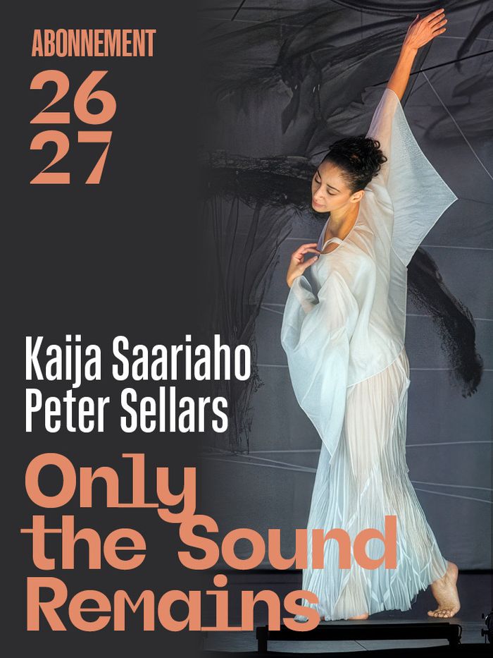 C’est une affiche artistique présentant une danseuse vêtue de blanc, dansant sous un tissu sombre. Le texte annonce la saison 2026-2027 et met en avant Kaija Saariaho, Peter Sellars et Only the Sound Remains.