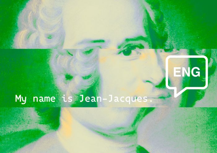 Rousseau says "My name is Jean-Jacques".