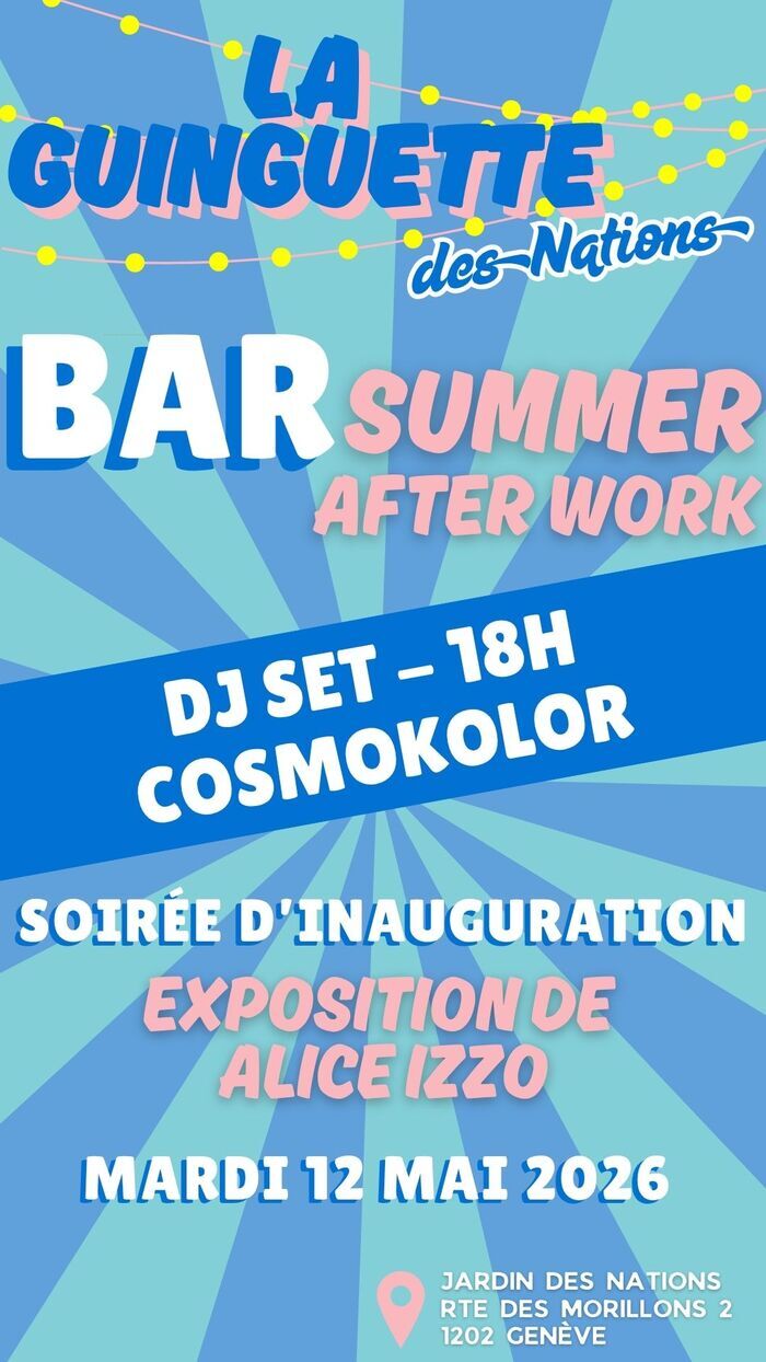 La Guinguette des Nations – Summer After Work
DJ set COSMOKOLOR dès 18h
Expo Alice Izzo
Mardi 12 mai 2026
Jardin des Nations, Genève