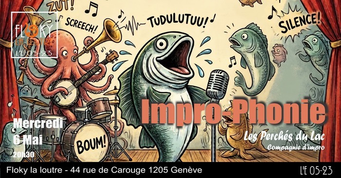 Impro-Phonie Les Perchés du Lac Compagnie d'impro Mercredi 6 Mai 20h30 Floky la loutre - 44 rue de Carouge 1205 Genève