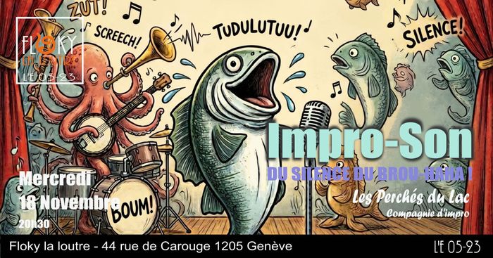 Impro-son - Du Silence, du brouhaha! - Les Perchés du Lac - Compagnie d'impro - Mercredi 18 Novembre 20h30 - Floky la loutre - 44 rue de Carouge 1205 Genève