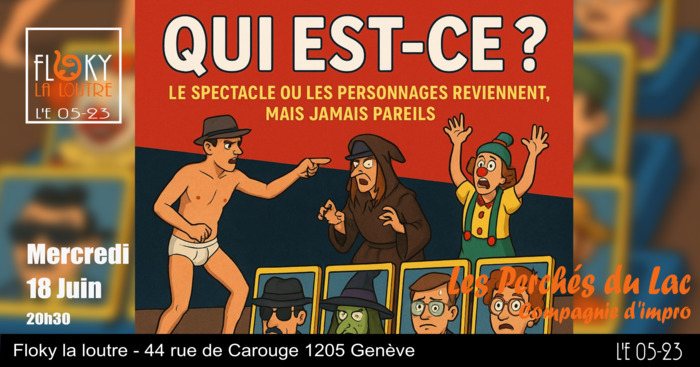 DR "Qui est-ce", le Spectacle où les personnages reviennent mais jamais pareils, La Compagnie d'Impro Les Perchés du lac, Mercredi 18 juin à 20h30 au Floky la loutre - 44 rue de Carouge 1205 Genève