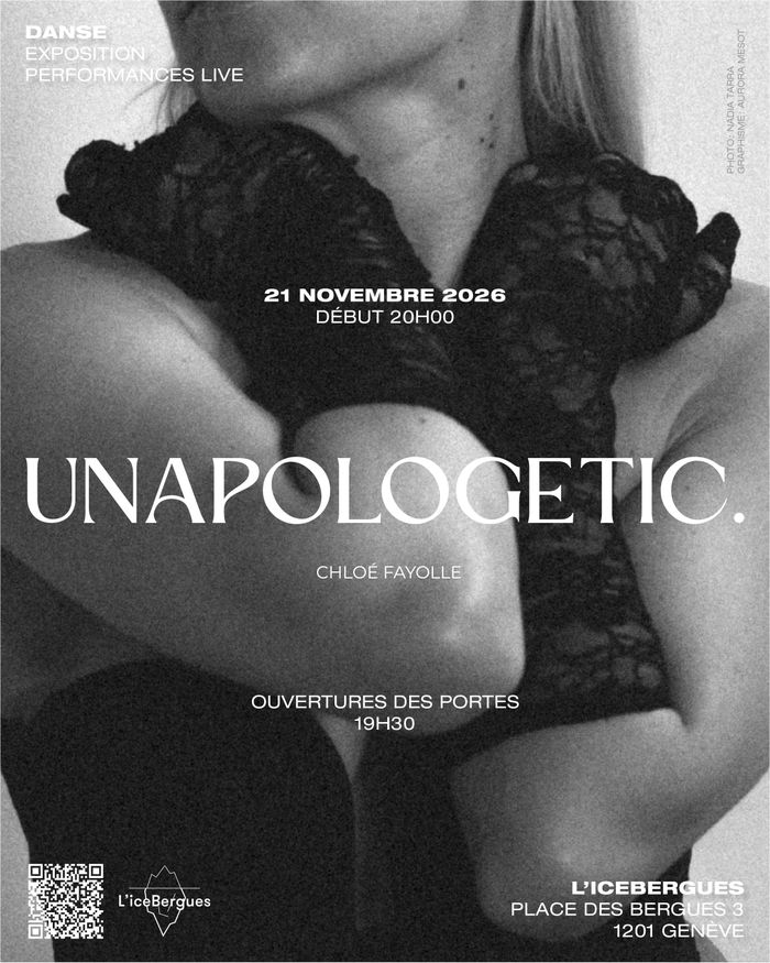 Affiche en noir et blanc d’UNAPOLOGETIC montrant Chloé Fayolle. Événement de danse le 21 novembre 2026 à l’iceBergues, Genève. Ouverture des portes à 19h30, début à 20h.