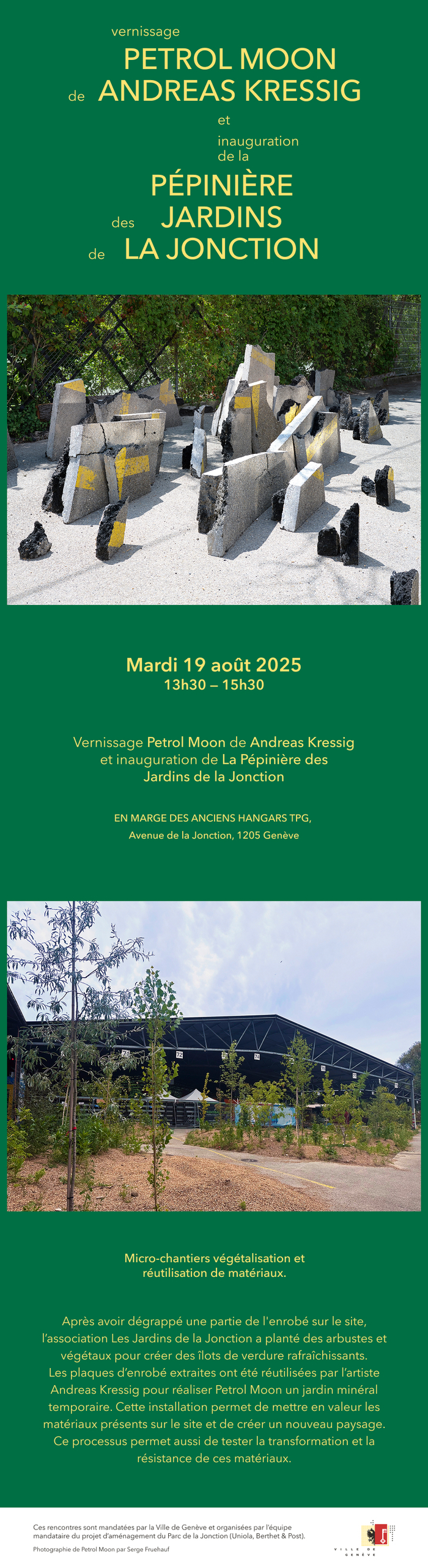 Serge Fruehauf Une image représente des arbres plantés récemment, en milieu urbain, a proximité des anciens couverts qui abritaient une partie de la flotte de bus des Transports publics Genevois à la Pointe de la Jonction. Dans la seconde image le bitume qui constituait le sol a été arrangé de manière graphique et verticale, faisant penser a une chaîne de montagne ou un paysage de décombres, la création est présentée comme un Jardin minéral.