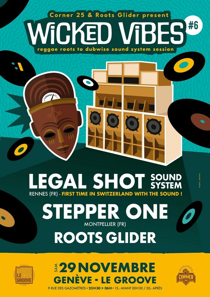 ALX Affiche de la soirée Wicked Vibes #6 au Groove, à Genève. Le visuel présente une grande enceinte de sound system et un masque africain stylisé entouré de disques vinyles. Les noms des artistes sont inscrits : Legal Shot Sound System (Rennes, FR), Stepper One (Montpellier, FR) et Roots Glider. En bas, on lit les informations pratiques : samedi 29 novembre 2025, 23h30–06h, 15.– avant 00h30 / 20.– après. Les logos du Groove et du Corner 25 apparaissent également.