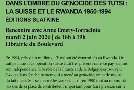 DANS L’OMBRE DU GÉNOCIDE DES TUTSI : LA SUISSE ET LE RWANDA 1950-1994 ÉDITIONS SLATKINE
Rencontre avec Anne Emery-Torracinta mardi 2 juin 2026 | de 18h à 19h Librairie du Boulevard