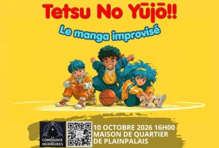 Affiche jaune au style manga pour le spectacle « Tetsu No Yūjō!! – Le manga improvisé ». Trois jeunes personnages dessinés façon anime posent autour d’un ballon de basket. L’événement a lieu le 10 octobre 2026 à 16 h, à la Maison de Quartier de Plainpalais. En bas figurent le logo de La Compagnie des Murmures et un QR code.
